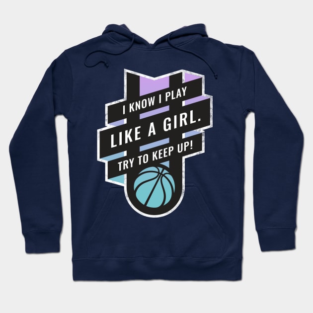 I Know I play Like A Girl, Try to Keep Up Basketball Blue to Purple Hoodie by BooTeeQue